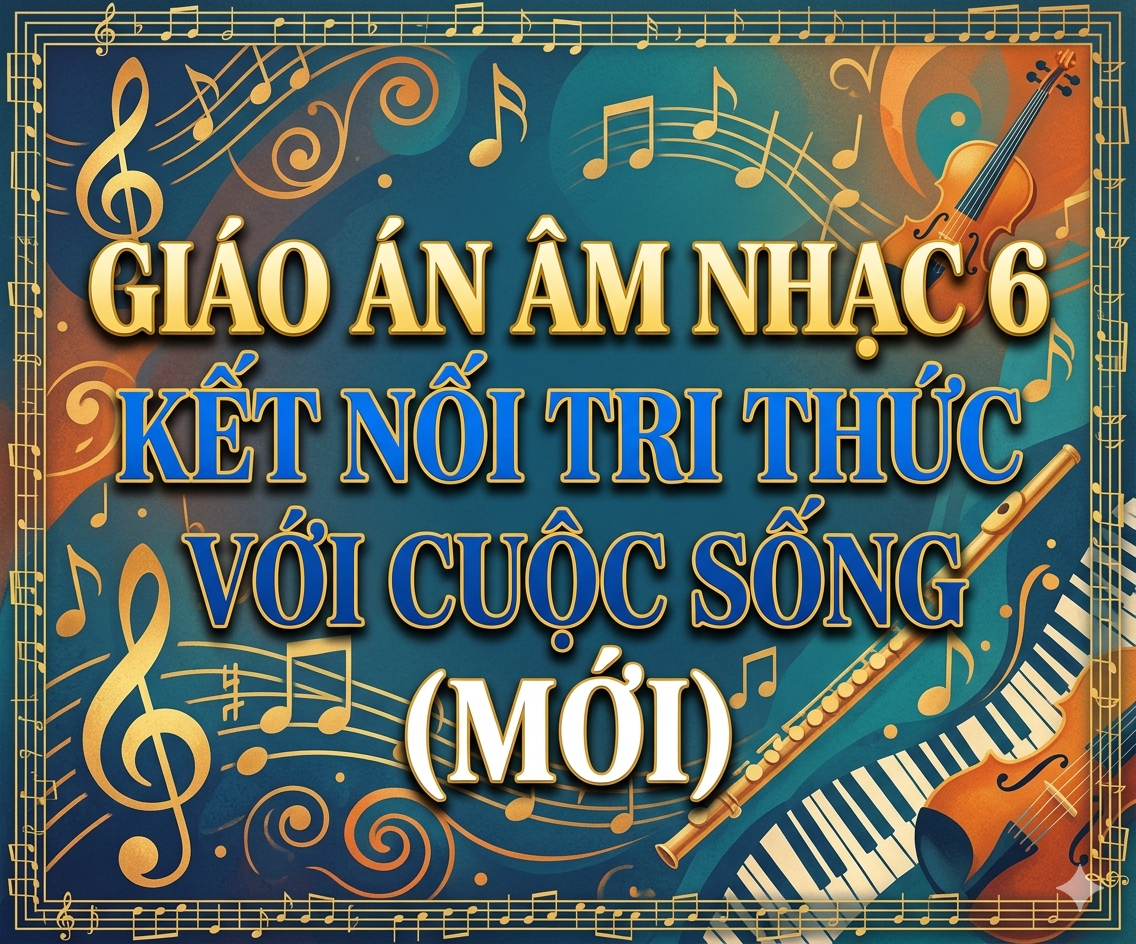 Giáo án âm nhạc 6 kết nối tri thức với cuộc sống (mới)